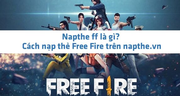 Napthe ff là gì? Hướng dẫn nạp thẻ Free Fire tại napthe.vn