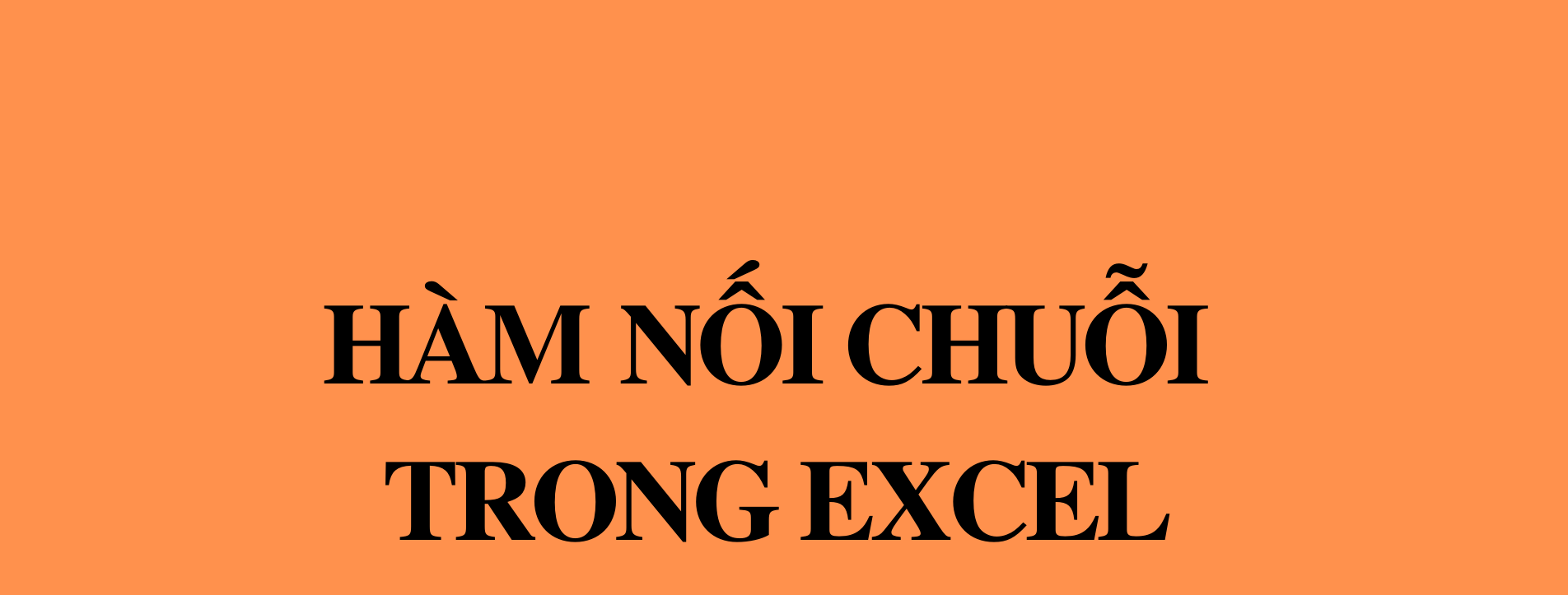 Hàm nối chuỗi trong Excel - 4 Hàm giúp bạn làm việc nhanh